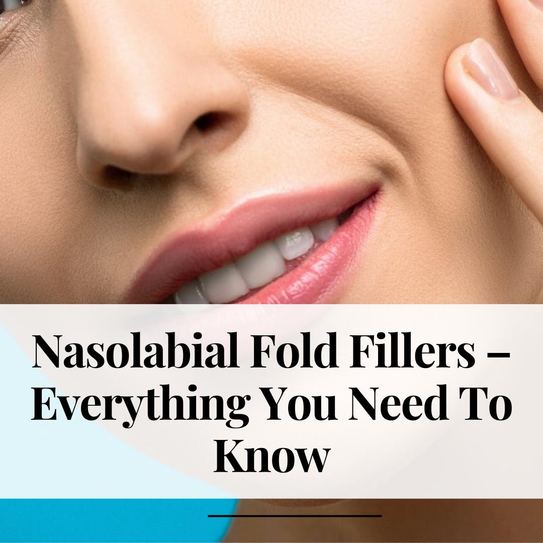 Nasolabial Fold Fillers – Everything You Need To Know