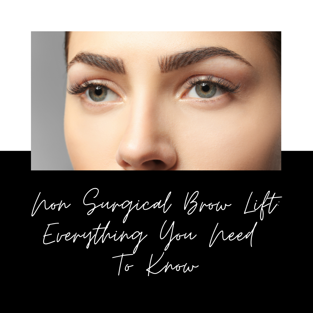 Non Surgical Brow Lift: Everything You Need To Know