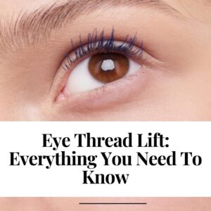 Eye Thread Lift: Everything You Need To Know