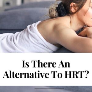 Is There An Alternative To HRT?