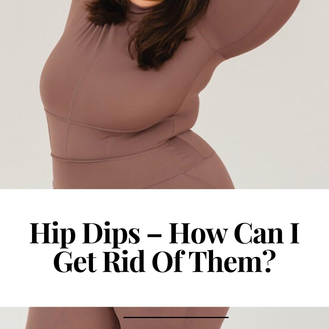 Hip Dips – How Can I Get Rid Of Them?