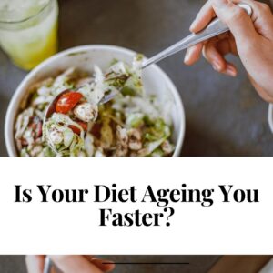 Is Your Diet Ageing You Faster?