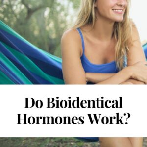 Do Bioidentical Hormones Work?