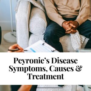 Peyronie’s Disease Symptoms, Causes & Treatment