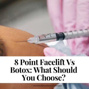 8 Point Facelift Vs Botox: What Should You Choose?