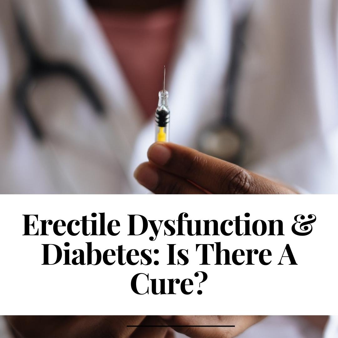 Erectile Dysfunction & Diabetes: Is There A Cure?