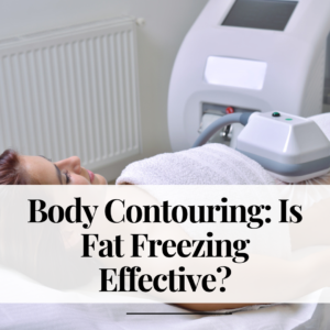 Body Contouring: Is Fat Freezing Effective?