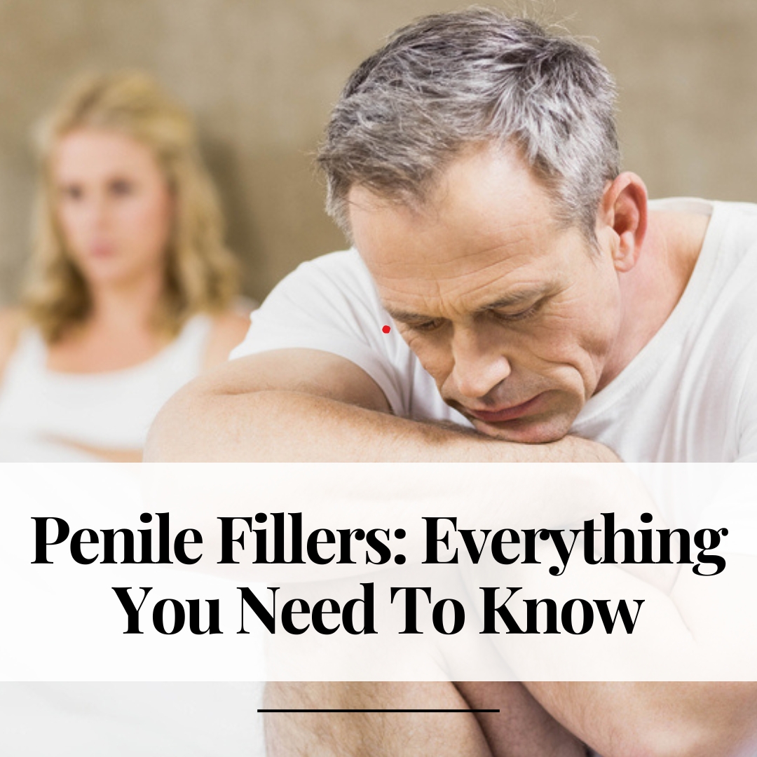 Penile Fillers: Everything You Need To Know