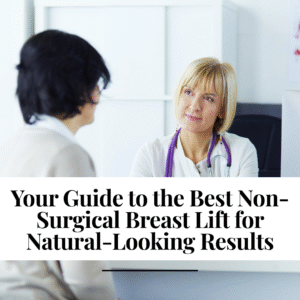 Your Guide to the Best Non-Surgical Breast Lift for Natural-Looking Results (1)