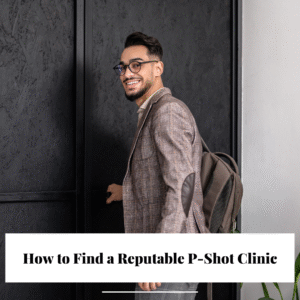 How to Find a Reputable P-Shot Clinic Near You